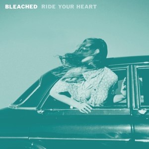 BLEACHED - RIDE YOUR HEART 60028