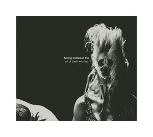 HEDVIG MOLLESTAD TRIO - ALL OF THEM WITCHES 60526
