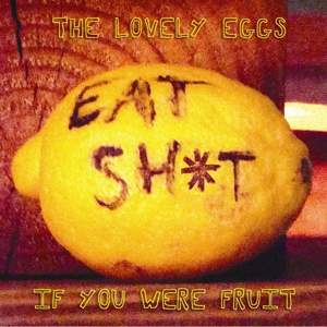 LOVELY EGGS, THE - IF YOU WERE FRUIT (DELUXE VERSION) 61851