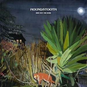 HOUNDSTOOTH - RIDE OUT THE DARK 63101