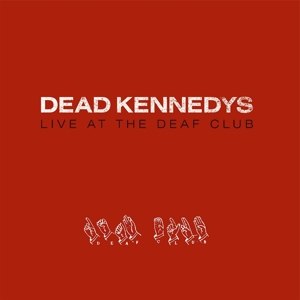 DEAD KENNEDYS - LIVE AT THE DEAF CLUB 64375