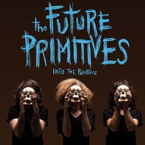 FUTURE PRIMITIVES, THE - INTO THE PRIMITIVE 64569