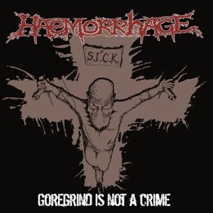 HAEMORRHAGE - GOREGRIND IS NOT A CRIME 64774