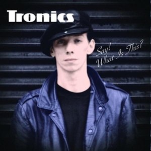 TRONICS - SAY! WHAT'S THIS? 68127