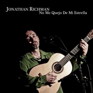 RICHMAN, JONATHAN - NO ME QUEJO DE MI ESTRELLA 68803