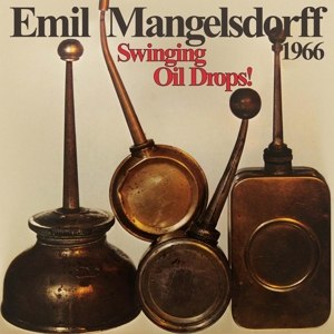 MANGELSDORFF, EMIL - SWINGING OILDROPS! [REMASTERED] 69520