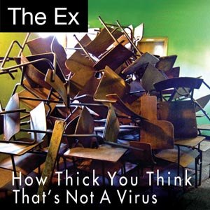 EX, THE - HOW THICK YOU THINK / THAT'S NOT A VIRUS 69781