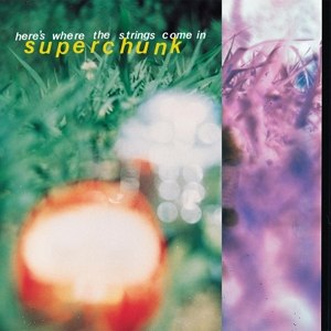 SUPERCHUNK - HERE'S WHERE THE STRINGS COME IN (REMASTERED) 69806