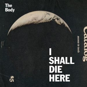 BODY, THE - I SHALL DIE HERE 70266