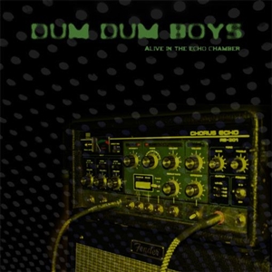 DUM DUM BOYS - ALIVE IN THE ECHO CHAMBER 70338