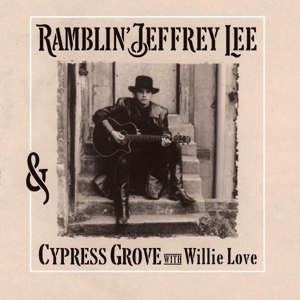 RAMBLIN' JEFFREY LEE - & CYPRESS GROVE WITH WILLIE LOVE 71411