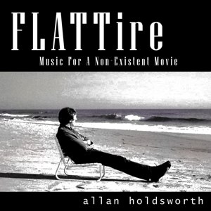 HOLDSWORTH, ALLAN - FLATTIRE - MUSIC FOR A NON EXISTENT MOVIE 74578