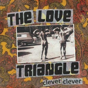 LOVE TRIANGLE, THE - CLEVER CLEVER 74990