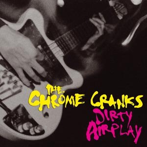 CHROME CRANKS, THE - DIRTY AIRPLAY - RADIO SESSION WMBR, BOSTON 1994 75125