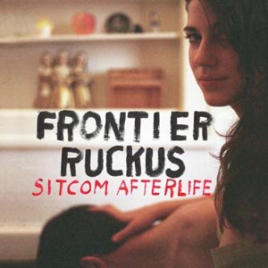 FRONTIER RUCKUS - SITCOM AFTERLIFE 77345
