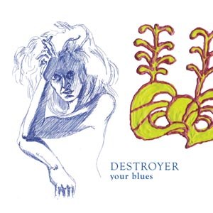 DESTROYER - YOUR BLUES 77792