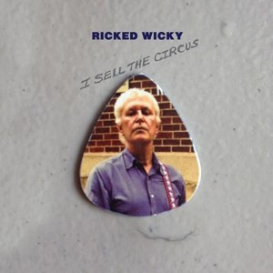 RICKED WICKY - I SELL THE CIRCUS 81023