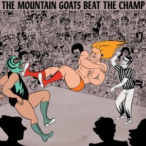 MOUNTAIN GOATS, THE - BEAT THE CHAMP 82576