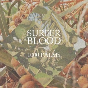 SURFER BLOOD - 1000 PALMS 82628