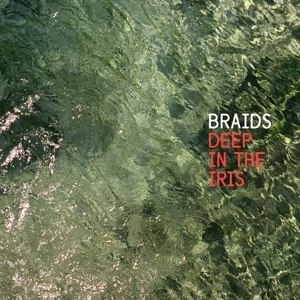 BRAIDS - DEEP IN THE IRIS 82931