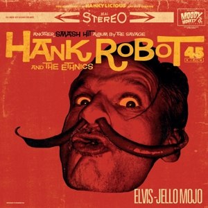 HANK ROBOT & THE ETHNICS - ELVIS JELLO MOJO 89421