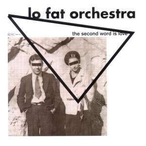 LO FAT ORCHESTRA - THE SECOND WORD IS LOVE 91067