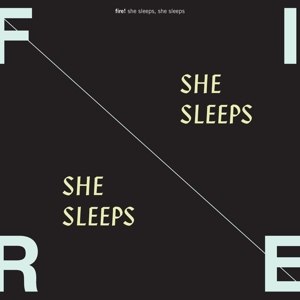 FIRE! - SHE SLEEPS, SHE SLEEPS 93406