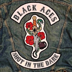 BLACK ACES - SHOT IN THE DARK 93517