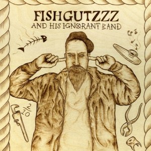 FISHGUTZZZ - AND HIS IGNORANT BAND 93784