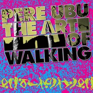 PERE UBU - THE ART OF WALKING 95349