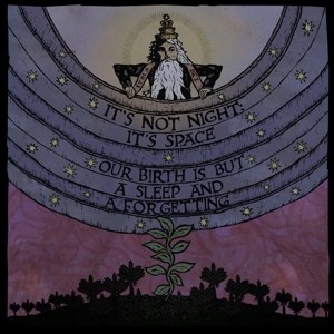 IT'S NOT NIGHT: IT'S SPACE - OUR BIRTH IS BUT A SLEEP AND A FORGETTING 97191