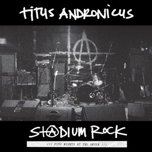 TITUS ANDRONICUS - S+@DIUM ROCK: FIVE NIGHTS AT THE OPERA 97988