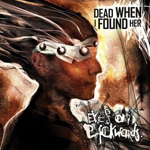 DEAD WHEN I FOUND HER - EYES ON BACKWARDS 104521