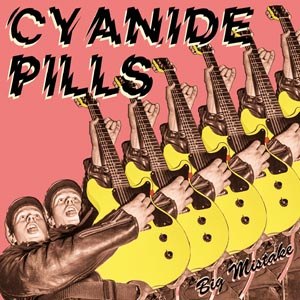 CYANIDE PILLS - BIG MISTAKE / MY BABY'S BECOME A RIGHT WING... 110595