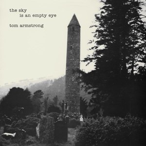 ARMSTRONG, TOM - THE SKY IS AN EMPTY EYE 111217
