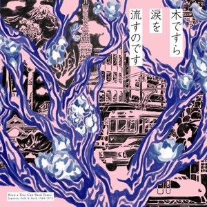 VARIOUS - EVEN A TREE CAN SHED TEARS: JAPANESE FOLK & ROCK 112488