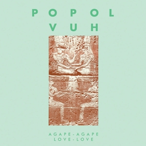 POPOL VUH - AGAPE-AGAPE LOVE-LOVE 112971
