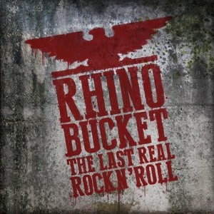 RHINO BUCKET - THE LAST REAL ROCK N'ROLL 113394
