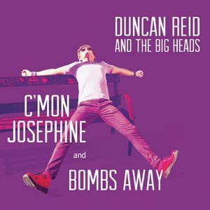 DUNCAN REID AND THE BIG HEADS - C'MON JOSEPHINE / BOMBS AWAY 113561