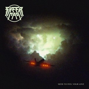 SHEER MAG - NEED TO FEEL YOUR LOVE 114035