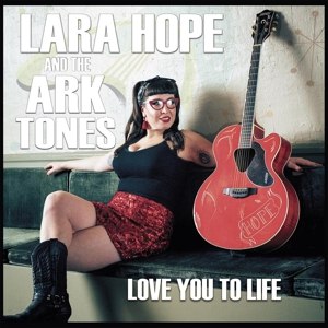 HOPE, LARA & THE ARK-TONES - LOVE YOU TO LIFE 116354
