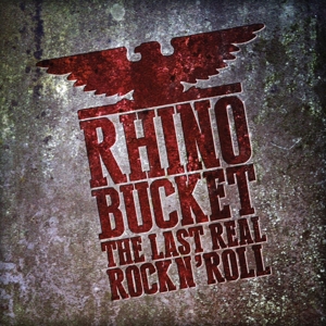 RHINO BUCKET - THE LAST REAL ROCK N'ROLL (RED) 119661