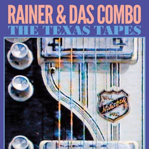 RAINER & DAS COMBO - THE TEXAS TAPES 120276