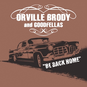 ORVILLE BRODY AND GOODFELLAS - BE BACK HOME 121465