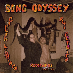 BONG ODYSSEY - GARETH LIDDIARD & RUI PEREIRA. RECORDINGS 1993-98 122702