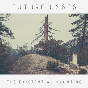 FUTURE USSES - THE EXISTENTIAL HAUNTING 122963