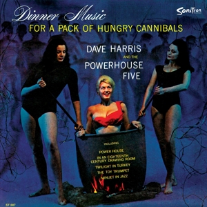 HARRIS, DAVE & THE POWERHOUSE FIVE - DINNER MUSIC FOR A PACK OF HUNGRY CANNIBALS 124640