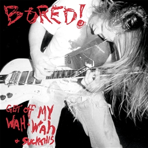 BORED! - GET OFF MY WAH-WAH AND... SUCK THIS! 126954
