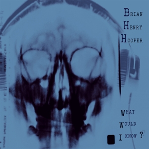 HOOPER, BRIAN HENRY - WHAT WOULD I KNOW? 127521