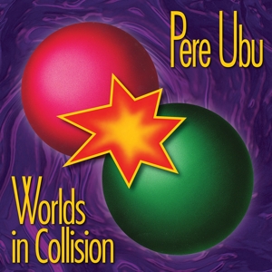 PERE UBU - WORLDS IN COLLISION 127604
